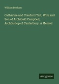 Cover: Catharine and Craufurd Tait, Wife and Son of Archibald Campbell, Archbishop of Canterbury. A Memoir - Antigonos Verlag