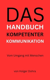 Abbildung von: Das Handbuch kompetenter Kommunikation - Holger Dohra