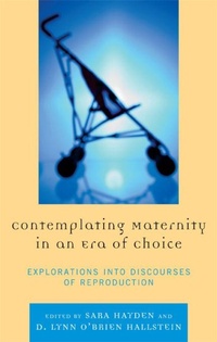 Enlarge image Cover: Contemplating Maternity in an Era of Choice - Lexington Books
