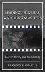 Cover: Reading Phinehas, Watching Slashers - Lexington Books/Fortress Academic