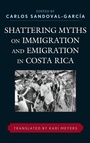 Cover: Shattering Myths on Immigration and Emigration in Costa Rica - Lexington Books