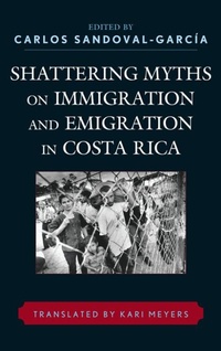 Enlarge image Cover: Shattering Myths on Immigration and Emigration in Costa Rica - Lexington Books