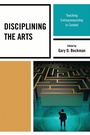 Cover: Disciplining the Arts - Rowman & Littlefield Education