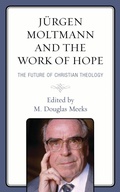Cover: Juergen Moltmann and the Work of Hope - Lexington Books/Fortress Academic