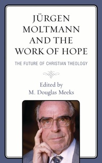 Enlarge image Cover: Juergen Moltmann and the Work of Hope - Lexington Books/Fortress Academic