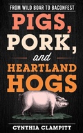 Cover: Pigs, Pork, and Heartland Hogs - Bloomsbury eBooks US