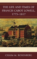 Cover: The Life and Times of Francis Cabot Lowell, 1775-1817 - Lexington Books