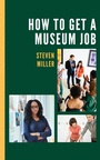 Cover: How to Get a Museum Job - Bloomsbury eBooks US