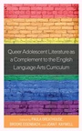 Cover: Queer Adolescent Literature as a Complement to the English Language Arts Curriculum - Rowman & Littlefield Publishers