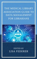 Cover: The Medical Library Association Guide to Data Management for Librarians - Rowman & Littlefield Publishers