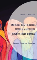 Cover: Emerging as Affirmative Pastoral Caregivers Beyond Gender Binaries - Lexington Books