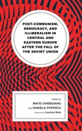 Cover: Post-communism, Democracy, and Illiberalism in Central and Eastern Europe after the fall of the Soviet Union - Lexington Books