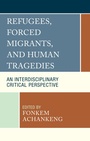 Cover: Refugees, Forced Migrants, and Human Tragedies - Lexington Books