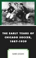 Cover: The Early Years of Chicago Soccer, 1887-1939 - Lexington Books