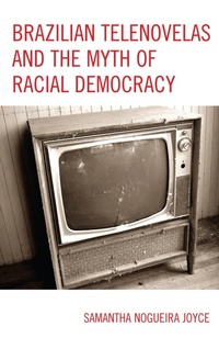 Enlarge image Cover: Brazilian Telenovelas and the Myth of Racial Democracy - Lexington Books