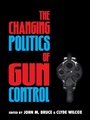 Cover: The Changing Politics of Gun Control - Rowman & Littlefield Publishers