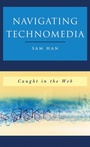 Cover: Navigating Technomedia - Rowman & Littlefield Publishers