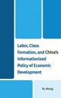 Cover: Labor, Class Formation, and China's Informationized Policy of Economic Development - Lexington Books