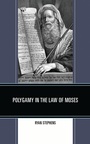 Cover: Polygamy in the Law of Moses - Lexington Books