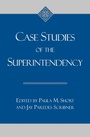 Cover: Case studies of the superintendency - Rowman & Littlefield Education