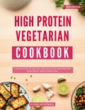 Cover: High Protein Vegetarian Cookbook: A Collection of Healthy and Delicious High Protein Vegetarian Meals Made Easy (Vegetarian Cooking Made Easy, #2) - Olivia Hartwell