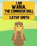 Cover: I am Wakia, the Cornhusk Doll - Cathy Smith