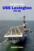 Cover: The Life of the USS Lexington CV-16 - Donald Yates