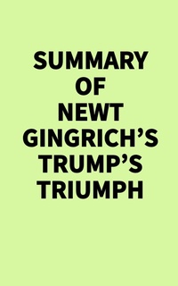 Abbildung von: Summary of Newt Gingrich's Trump's Triumph - IRB Media