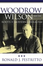 Cover: Woodrow Wilson and the Roots of Modern Liberalism - Bloomsbury eBooks US