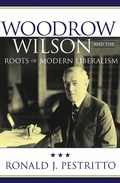 Cover: Woodrow Wilson and the Roots of Modern Liberalism - Bloomsbury eBooks US