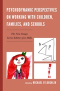 Cover: Psychodynamic Perspectives on Working with Children, Families, and Schools - Jason Aronson, Inc.