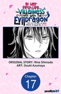 Cover: In Her Fifth Life, the Villainess Lives With the Evil Dragon -The Evil Dragon of Ruin Wants to Spoil His Bride- #017 - Square Enix