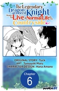 Cover: The Legendary Dragon-armored Knight Wants to Live a Normal Life In the Countryside #006 - Square Enix