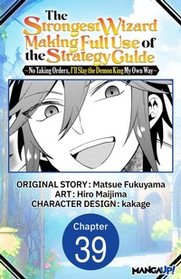 Enlarge image Cover: The Strongest Wizard Making Full Use of the Strategy Guide -No Taking Orders, I'll Slay the Demon King My Own Way- #039 - Square Enix