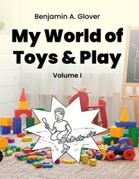 Abbildung von: My World of Toys & Play: Volume I - Newman Springs Publishing, Inc.