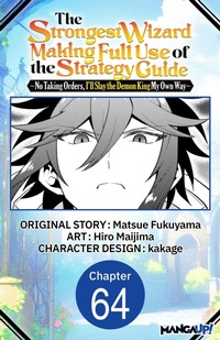 Enlarge image Cover: The Strongest Wizard Making Full Use of the Strategy Guide -No Taking Orders, I'll Slay the Demon King My Own Way- #064 - Square Enix