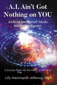 Abbildung von: A.I. Ain't Got Nothing on YOU: Artificial Intelligence Meets Infinite Intelligence - Newman Springs Publishing, Inc.