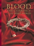 Cover: Blood the Currency of the Spirit World - Jacqueline Trought