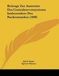 Cover: Beitrage Zur Anatomie Des Centralnervensystems Insbesondere Des Ruckenmarkes (1890) - Kessinger Publishing