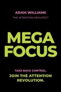 Cover: Mega Focus: Take Back Control. Join the Attention Revolution. - Wiley