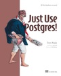 Cover: Just Use Postgres! - Manning Publications