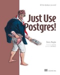 Cover: Just Use Postgres! - Manning Publications