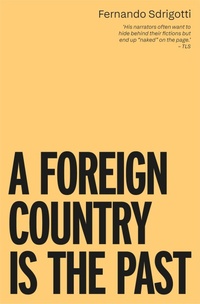 Enlarge image Cover: A FOREIGN COUNTRY IS THE PAST - Influx Press