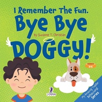 Abbildung von: I Remember The Fun. Bye Bye Doggy! - Two Ravens Books LLC