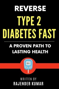 Enlarge image Cover: Reverse Type 2 Diabetes Fast: A Proven Path to Lasting Health - Rajender Kumar