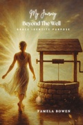 Cover: My Journey Beyond the Well - Pamela Bowen