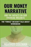 Cover: Our Money Narrative and the Impacts on Our Financial Wellness - Workbook - Lucky Book Publishing