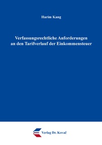 Abbildung von: Verfassungsrechtliche Anforderungen an den Tarifverlauf der Einkommensteuer - Kovac, Dr. Verlag