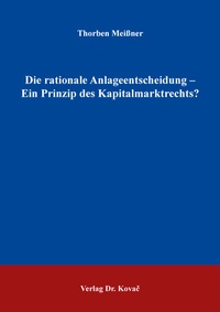 Abbildung von: Die rationale Anlageentscheidung - Ein Prinzip des Kapitalmarktrechts? - Kovac, Dr. Verlag