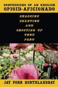 Abbildung von: Confessions of an English Opioid-Aficionado - Northlandbay Publishing